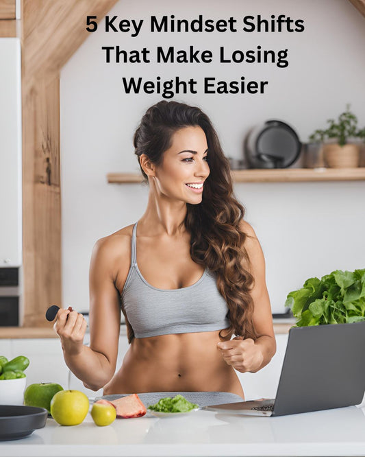 5 Key Mindset Shifts That Make Losing Weight Easier
